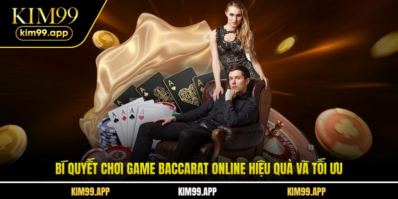 Bí quyết chơi game Baccarat online hiệu quả và tối ưu Bí quyết chơi game Baccarat online hiệu quả và tối ưu
