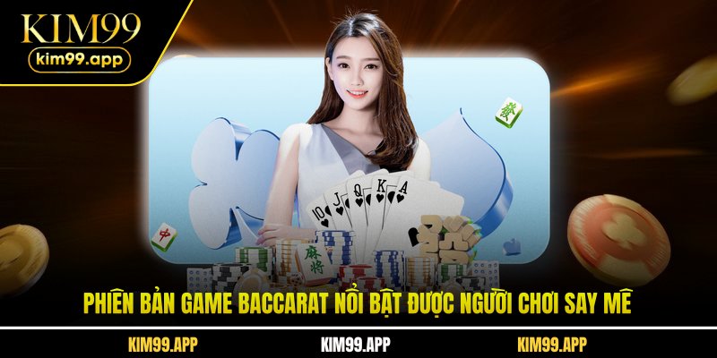 Phiên bản game Baccarat nổi bật được người chơi say mê Phiên bản game Baccarat nổi bật được người chơi say mê