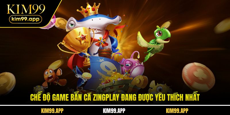 Chế độ game bắn cá Zingplay đang được yêu thích nhất