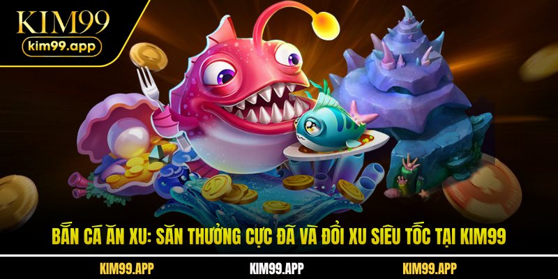 Bắn Cá Ăn Xu