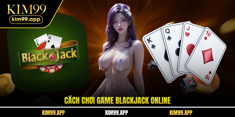 Cách chơi game Blackjack online