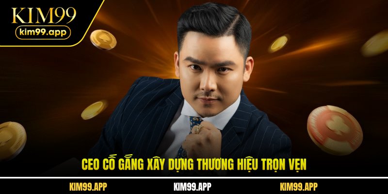 CEO cố gắng xây dựng thương hiệu trọn vẹn CEO cố gắng xây dựng thương hiệu trọn vẹn