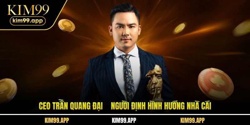 CEO Trần Quang Đại – người định hình hướng nhà cái CEO Trần Quang Đại – người định hình hướng nhà cái