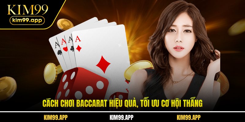 Cách chơi baccarat hiệu quả, tối ưu cơ hội thắng Cách chơi baccarat hiệu quả, tối ưu cơ hội thắng