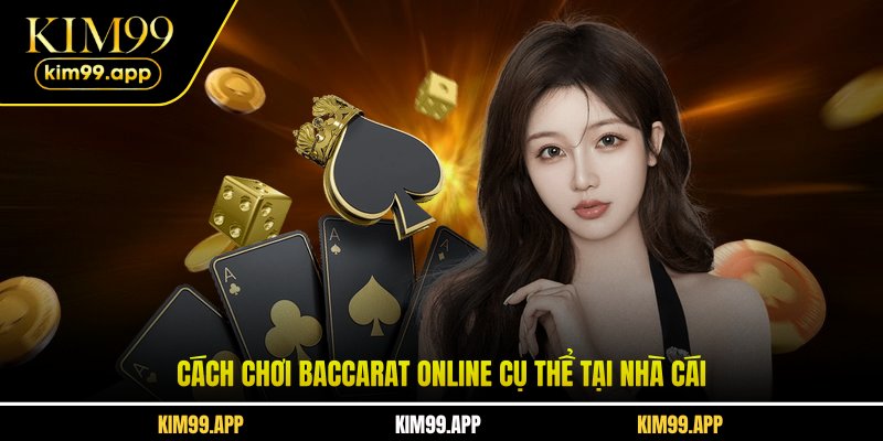 Cách chơi baccarat online cụ thể tại nhà cái Cách chơi baccarat online cụ thể tại nhà cái