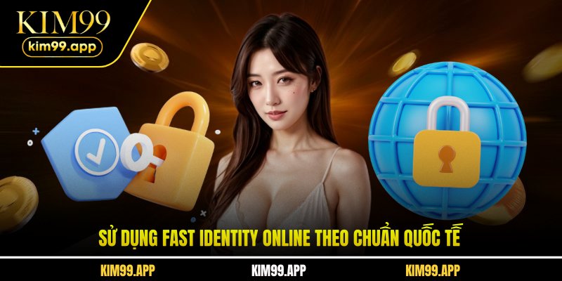 Sử dụng Fast Identity Online theo chuẩn quốc tế Sử dụng Fast Identity Online theo chuẩn quốc tế