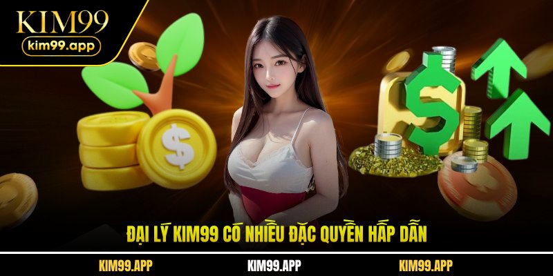 Đại lý KIM99 có nhiều đặc quyền hấp dẫn Đại lý KIM99 có nhiều đặc quyền hấp dẫn