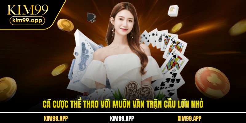 Cá cược thể thao với muôn vàn trận cầu lớn nhỏ Cá cược thể thao với muôn vàn trận cầu lớn nhỏ