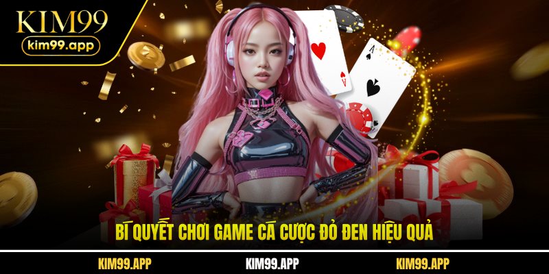 Bí quyết chơi game cá cược đỏ đen hiệu quả Bí quyết chơi game cá cược đỏ đen hiệu quả