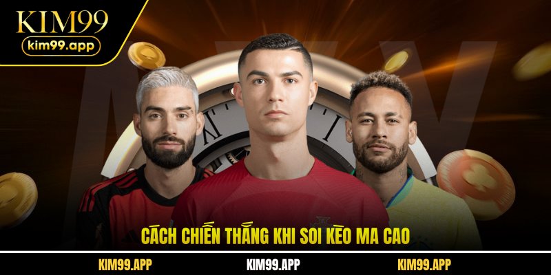 Cách chiến thắng khi soi kèo Ma cao