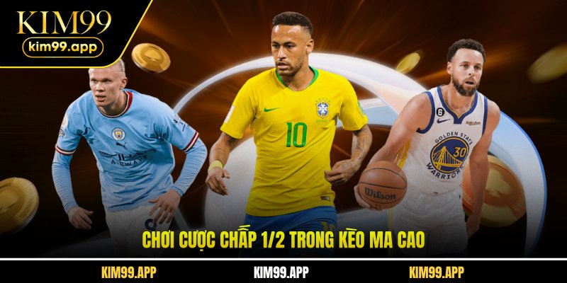Chơi cược chấp ½ trong kèo ma cao