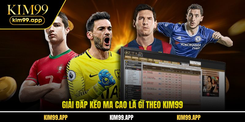 Giải đáp kèo ma cao là gì theo KIM99