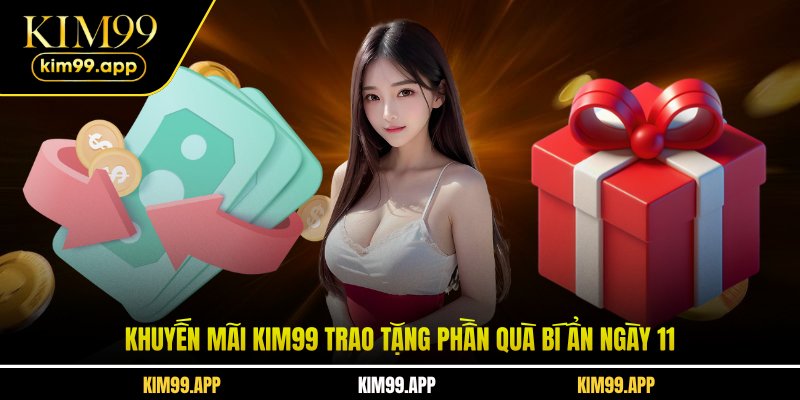 Khuyến mãi KIM99 trao tặng phần quà bí ẩn ngày 11