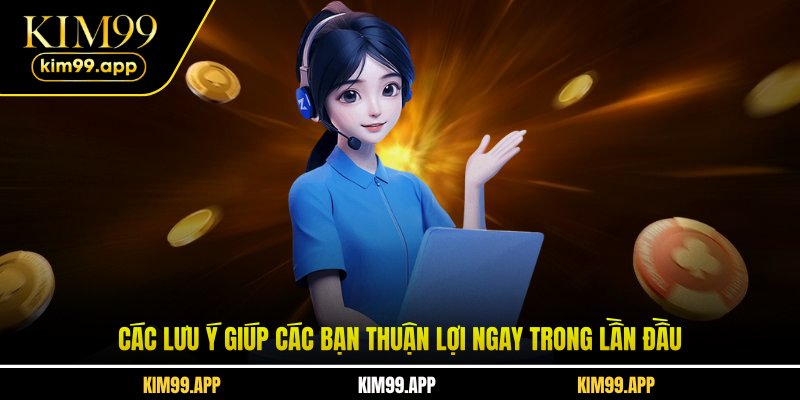 Các lưu ý giúp các bạn thuận lợi ngay trong lần đầu Các lưu ý giúp các bạn thuận lợi ngay trong lần đầu