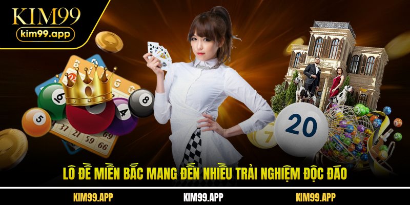 Lô đề miền Bắc mang đến nhiều trải nghiệm độc đáo Lô đề miền Bắc mang đến nhiều trải nghiệm độc đáo