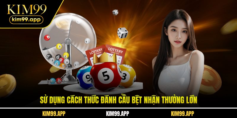 Sử dụng cách thức đánh cầu bệt nhận thưởng lớn