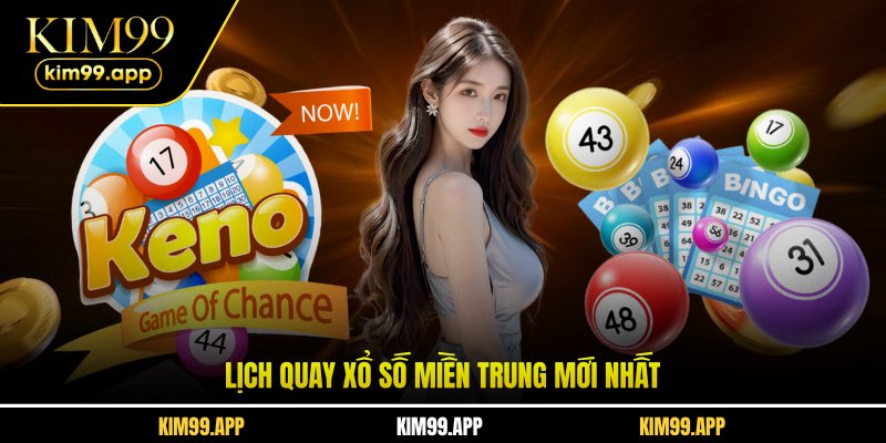 Lịch quay xổ số miền Trung mới nhất Lịch quay xổ số miền Trung mới nhất