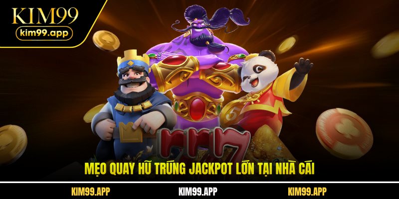 Mẹo quay hũ trúng jackpot lớn tại nhà cái Mẹo quay hũ trúng jackpot lớn tại nhà cái