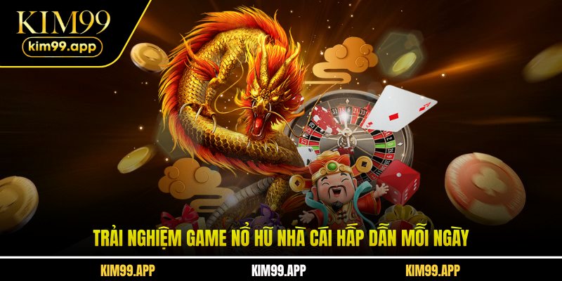 Trải nghiệm game nổ hũ nhà cái hấp dẫn mỗi ngày Trải nghiệm game nổ hũ nhà cái hấp dẫn mỗi ngày