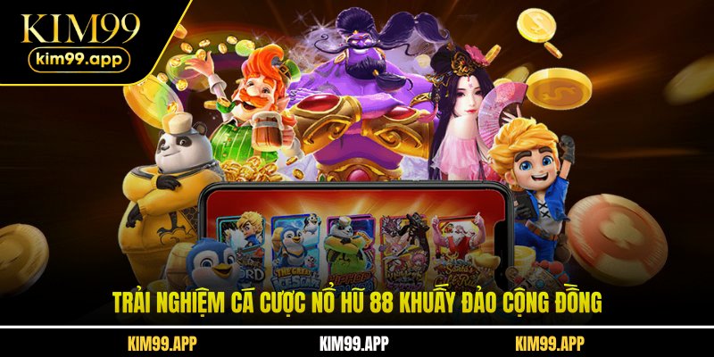 Trải nghiệm cá cược nổ hũ 88 khuấy đảo cộng đồng Trải nghiệm cá cược nổ hũ 88 khuấy đảo cộng đồng