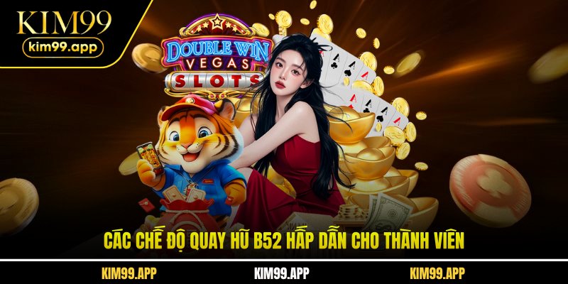 Các chế độ quay hũ B52 hấp dẫn cho thành viên Các chế độ quay hũ B52 hấp dẫn cho thành viên