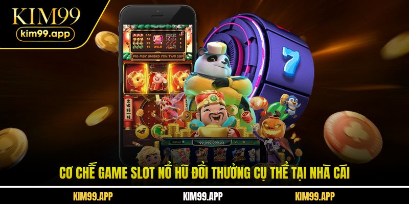Cơ chế game slot nổ hũ đổi thưởng cụ thể tại nhà cái