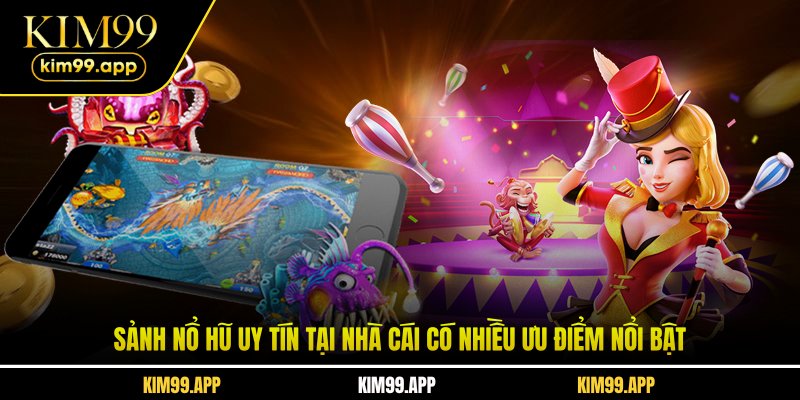 Sảnh nổ hũ uy tín tại nhà cái có nhiều ưu điểm nổi bật