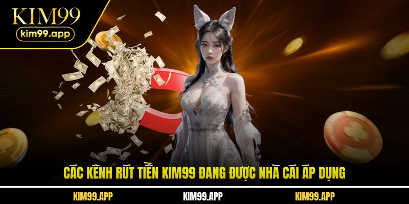Các kênh rút tiền KIM99 đang được nhà cái áp dụng Các kênh rút tiền KIM99 đang được nhà cái áp dụng