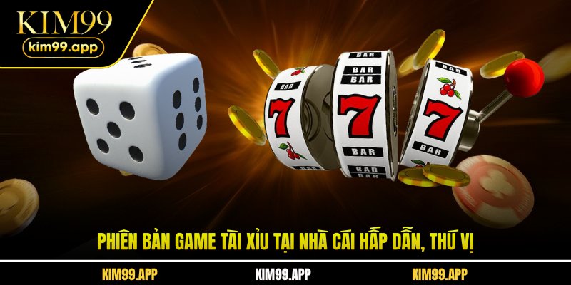 Phiên bản game tài xỉu tại nhà cái hấp dẫn, thú vị