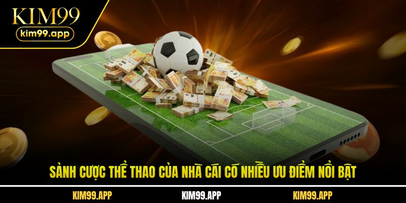 Sảnh cược thể thao của nhà cái có nhiều ưu điểm nổi bật Sảnh cược thể thao của nhà cái có nhiều ưu điểm nổi bật