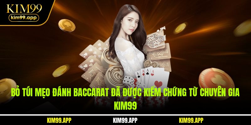 Bỏ túi mẹo đánh baccarat đã được kiểm chứng từ chuyên gia KIM99 Bỏ túi mẹo đánh baccarat đã được kiểm chứng từ chuyên gia KIM99