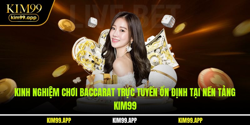 Kinh nghiệm chơi baccarat trực tuyến ổn định tại nền tảng KIM99 Kinh nghiệm chơi baccarat trực tuyến ổn định tại nền tảng KIM99