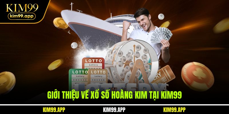 Giới thiệu về xổ số hoàng kim tại KIM99 Giới thiệu về xổ số hoàng kim tại KIM99